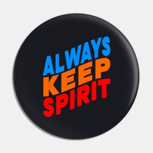 Always keep spirit Pin