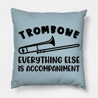 Trombone Everything Else Is Accompaniment Marching Band Cute Funny Pillow