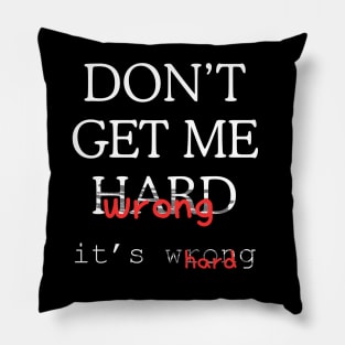 Don't Get Me Hard Pillow