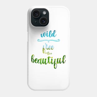 Wild, free and beautiful Phone Case