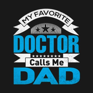 My Favorite Doctor Calls Me Dad Fathers Day T-Shirt