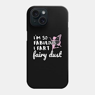 Gay Pride Gift I'm So Fabulous I Fart Fairy Dust Phone Case