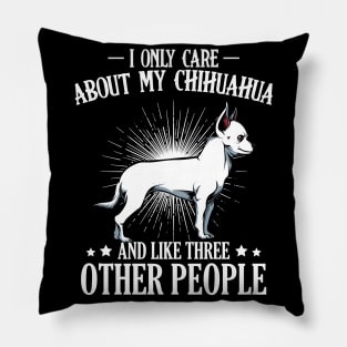 I Only Care About My Chihuahua - Dog Lover Saying Pillow