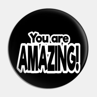 You Are Amazing! Pin