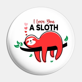 I Love You a Sloth, sloth lover Pin