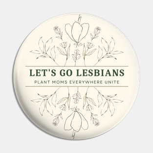 Let's Go Lesbians and Plant Moms Pin