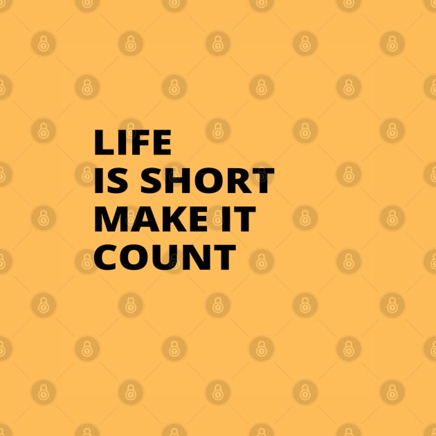 Life is Short Make It Count by soul-T