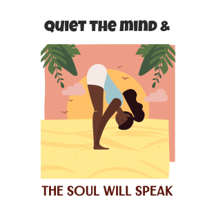 Quiet the mind & The Soul will speak T-Shirt