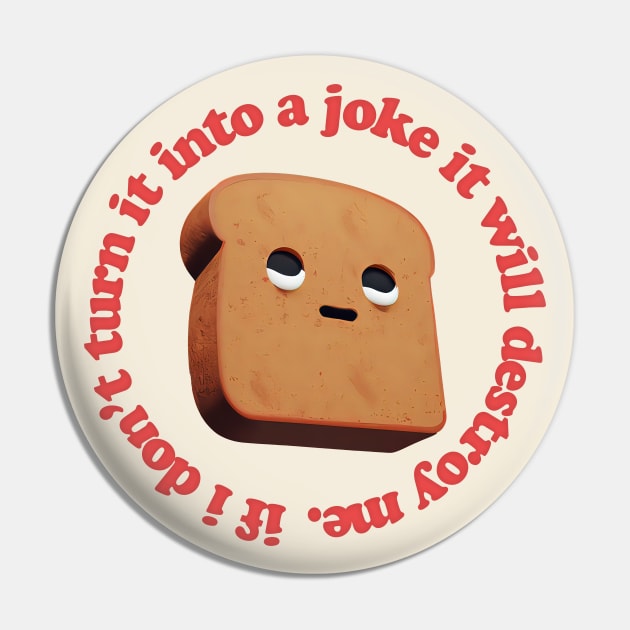 If I Don't Turn It Into A Joke It Will Destroy Me Pin by DankFutura