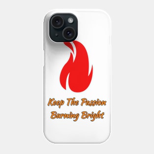 Keep the Passion Burning Bright Phone Case