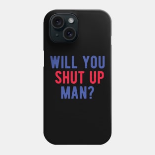 Will You Shut Up Man will you shut up man will you Phone Case