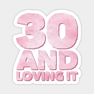 Thirty and loving it Millennials Magnet