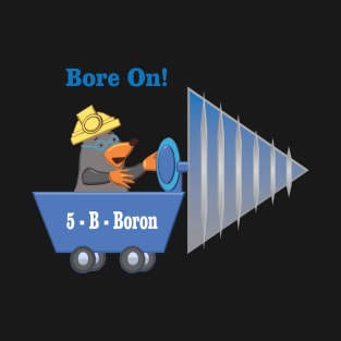 5 - B - Boron: Bore On! T-Shirt