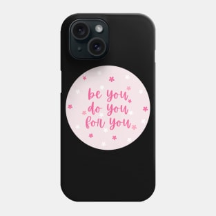 Be you, do you, for you Phone Case