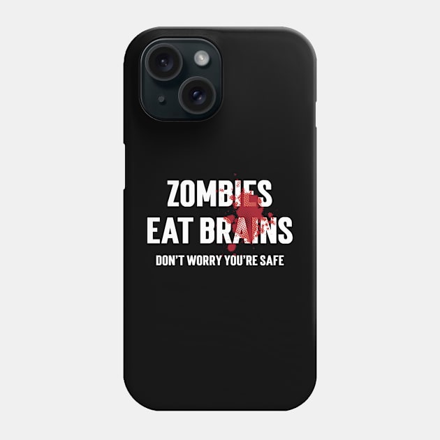 Zombies Eat Brains Don't Worry You're Safe Phone Case by Emma