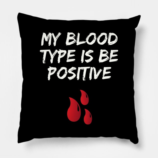 My Blood Type Is Be Positive Pillow by befine01