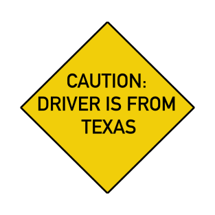 Funny Bumper Sticker - Caution Driver is From Texas T-Shirt