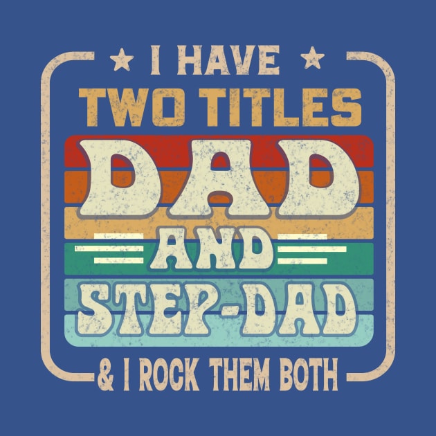 I Have Two Titles Dad And Step-Dad And I Rock Them Both by ARTGUMY