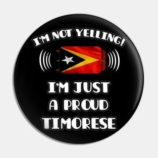 I'm Not Yelling I'm A Proud Timorese - Gift for Timorese With Roots From East Timor Pin