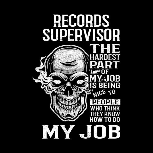 Records Supervisor T Shirt - The Hardest Part Gift Item Tee by candicekeely6155