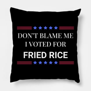 Don't Blame Me I Voted For Fried Rice Pillow