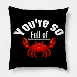 You're so full of crab Pillow