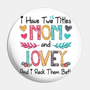 I Have Two Titles Mom And Lovey And I Rock Them Both Wildflower Happy Mother's Day Pin