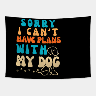 Cool Funny Sorry I Can't I Have Plans With My Dog Groovy Tapestry