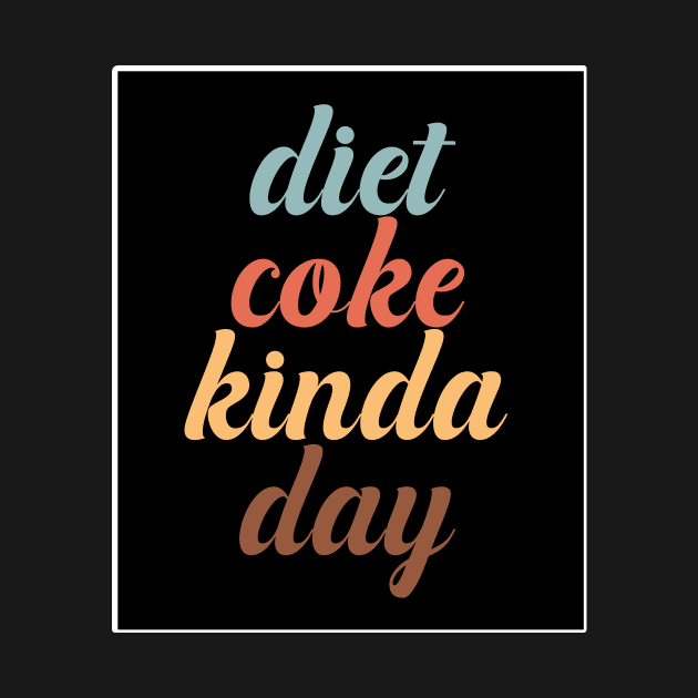 Diet Coke Kinda Day by nextneveldesign