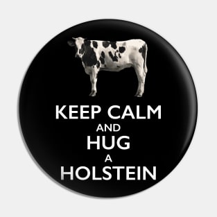 Keep Calm and Hug a Holstein Cow Pin