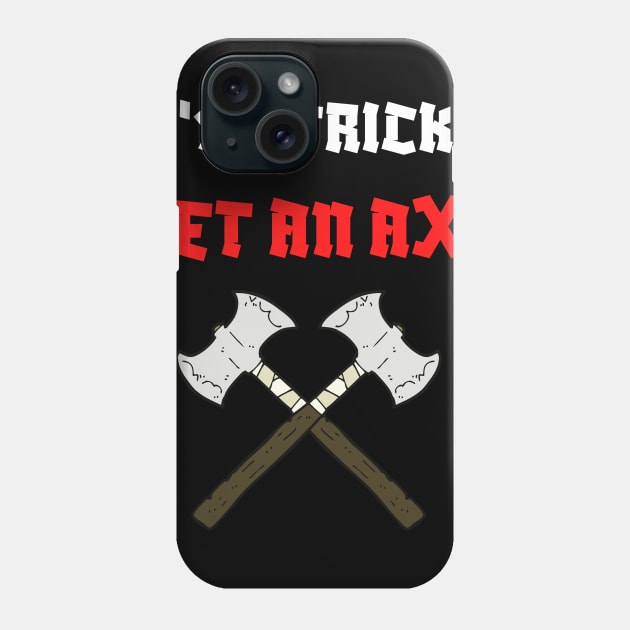 It's a Trick...Get an Axe Phone Case by Shirts of Astoundment