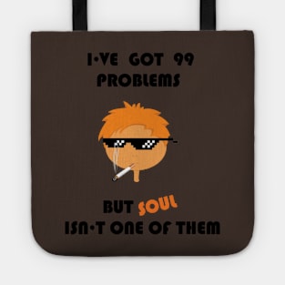 I've got 99 problems but soul isn't one of them Tote