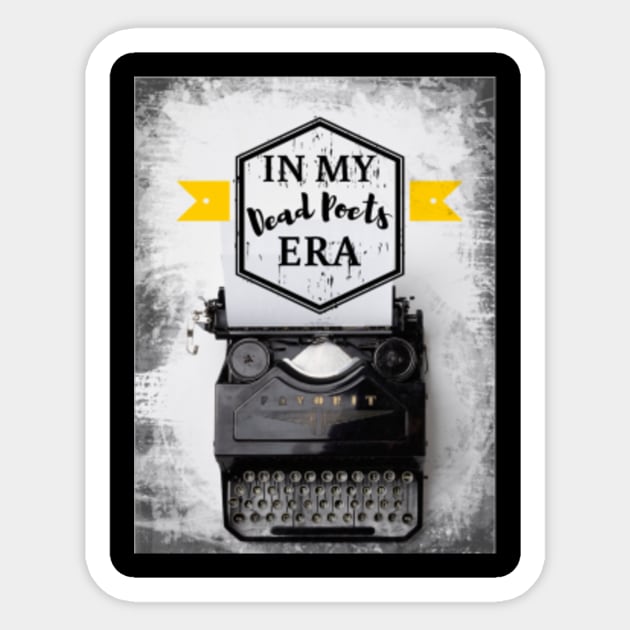 In My Dead Poets Era - Poet - Sticker | TeePublic