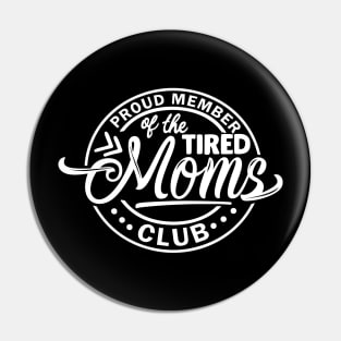 Proud Member of the Tired Moms Club Pin