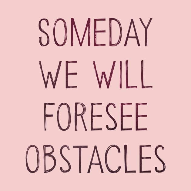 Someday We Will Foresee Obstacles by Wilkas