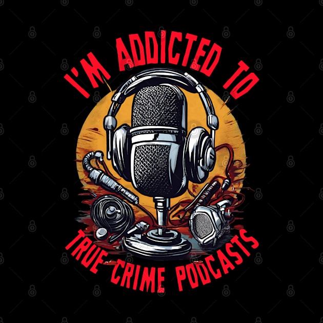 True Crime My Podcast Obsession by LopGraphiX