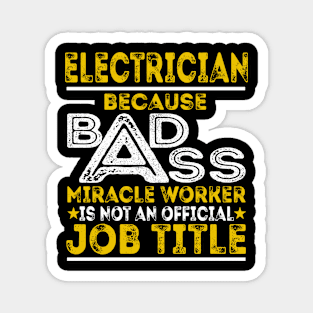 Electrician Because Badass Miracle Worker Magnet