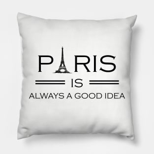 Paris is Always a Good Idea, Paris, Paris Vacation, Paris Souvenir, France, Travel, Europe Pillow