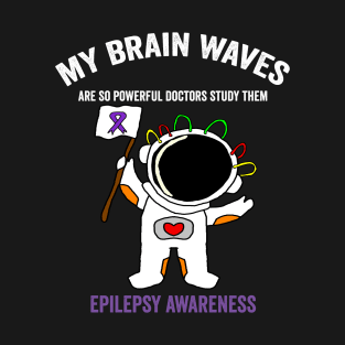 my brain waves are so powerful - epilepsy awareness month T-Shirt