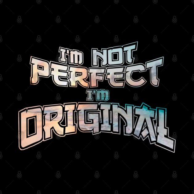 I’m not perfect I’m original by SAN ART STUDIO 