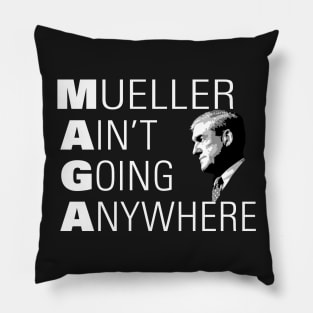 Mueller Ain't Going Anywhere MAGA Pillow