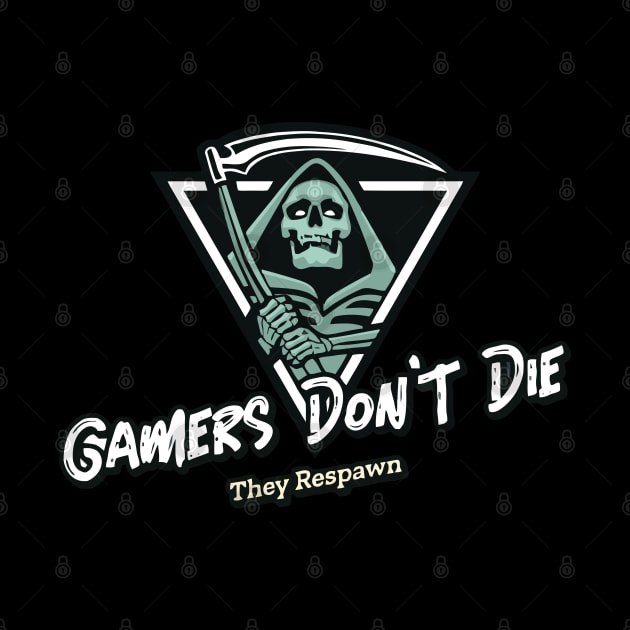 Gamers Don't Die They Respawn by Sanzida Design