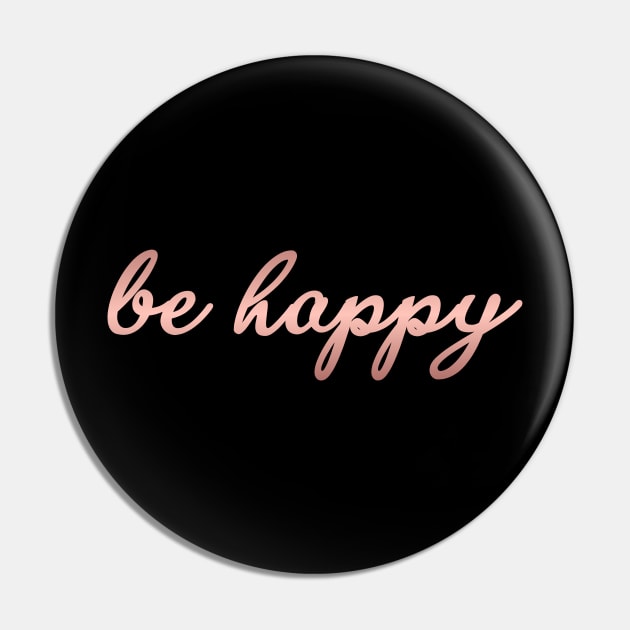 Be Happy - Modern Script Lettering for Happiness T-Shirt Pin by mangobanana