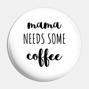 Mama needs some coffee black typography Pin