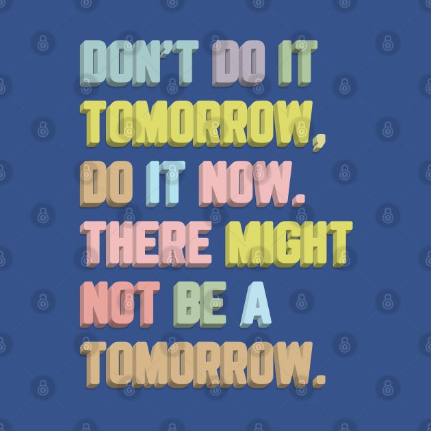 Don't Do It Tomorrow / Inspirational Typography Quote by DankFutura