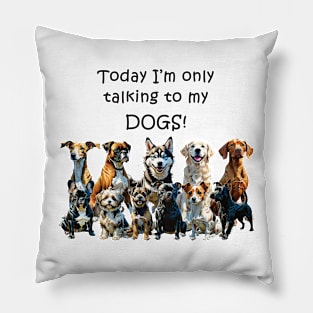 Today I'm only talking to my dogs - funny watercolour dog design Pillow