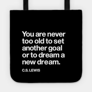You Are Never Too Old to Set a New Goal or Dream a New Dream CS Lewis Quote Tote