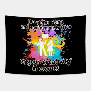 how interesting! another demonstration of your creativity in excuses funny sarcastic phrase Tapestry