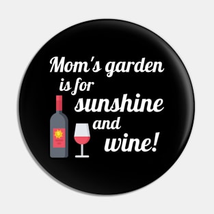 Mom's Garden is for Sunshine and Wine Pin