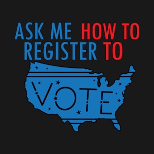 Ask Me How To Register To Vote T-Shirt